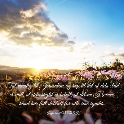 Picture 03 - Jesaja 40:2 NORSK - Tal vennlig til Jerusalem og rop til det at dets - Bible Verse Picture