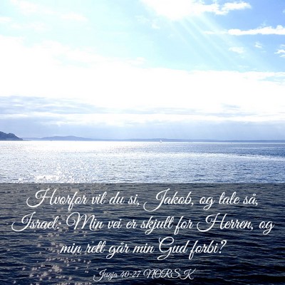 Picture 03 - Jesaja 40:27 NORSK - Hvorfor vil du si, Jakob, og tale så, Israel: - Bible Verse Picture