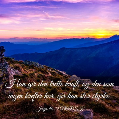 Picture 03 - Jesaja 40:29 NORSK - Han gir den trette kraft, og den som ingen - Bible Verse Picture
