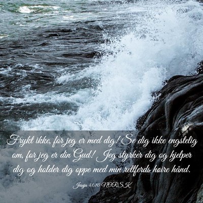 Picture 03 - Jesaja 41:10 NORSK - Frykt ikke, for jeg er med dig! Se dig ikke - Bible Verse Picture