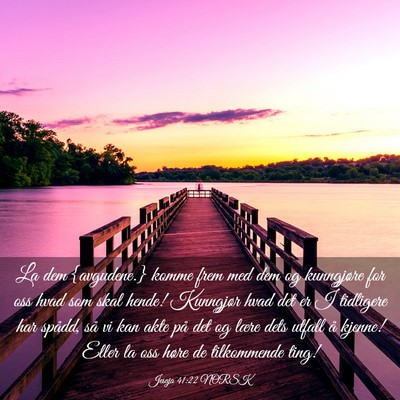 Picture 03 - Jesaja 41:22 NORSK - La dem {avgudene.} komme frem med dem og - Bible Verse Picture