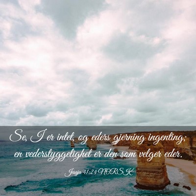Picture 03 - Jesaja 41:24 NORSK - Se, I er intet, og eders gjerning ingenting; en - Bible Verse Picture
