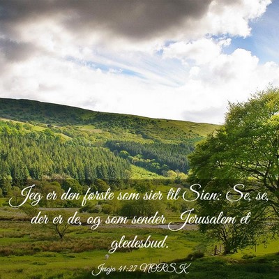 Picture 03 - Jesaja 41:27 NORSK - Jeg er den første som sier til Sion: Se, se, der - Bible Verse Picture