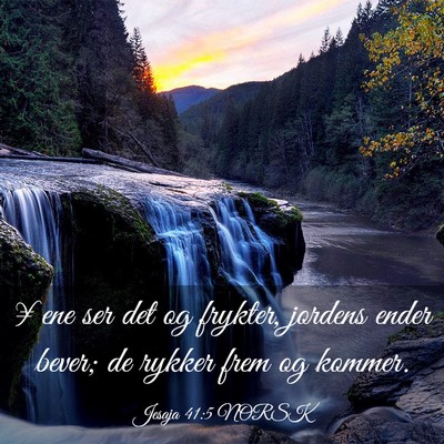 Picture 03 - Jesaja 41:5 NORSK - ¥ene ser det og frykter, jordens ender bever; de - Bible Verse Picture