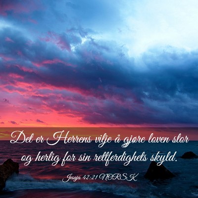 Picture 03 - Jesaja 42:21 NORSK - Det er Herrens vilje å gjøre loven stor og - Bible Verse Picture