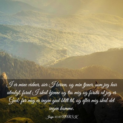 Picture 03 - Jesaja 43:10 NORSK - I er mine vidner, sier Herren, og min tjener, som - Bible Verse Picture