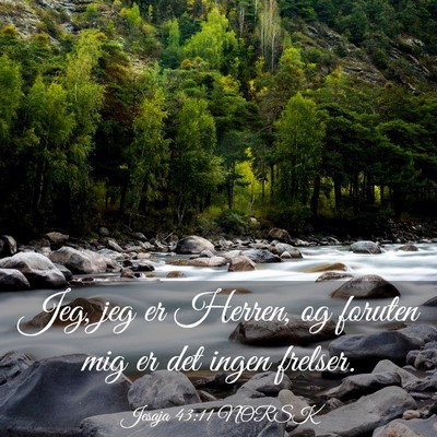 Picture 03 - Jesaja 43:11 NORSK - Jeg, jeg er Herren, og foruten mig er det ingen - Bible Verse Picture