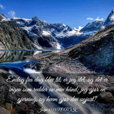 Picture 03 - Jesaja 43:13 NORSK - Endog fra dag blev til, er jeg det, og det er - Bible Verse Picture