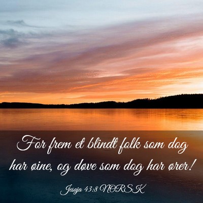 Picture 03 - Jesaja 43:8 NORSK - For frem et blindt folk som dog har øine, og - Bible Verse Picture