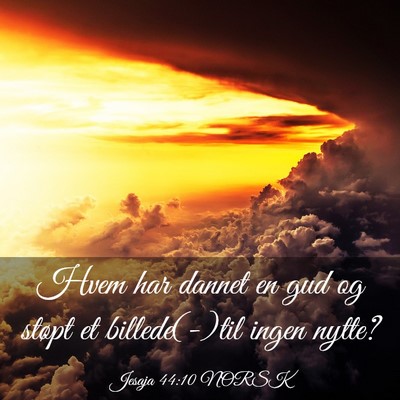 Picture 03 - Jesaja 44:10 NORSK - Hvem har dannet en gud og støpt et billede(-)til - Bible Verse Picture