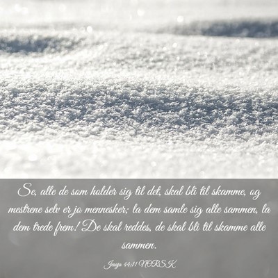 Picture 03 - Jesaja 44:11 NORSK - Se, alle de som holder sig til det, skal bli til - Bible Verse Picture
