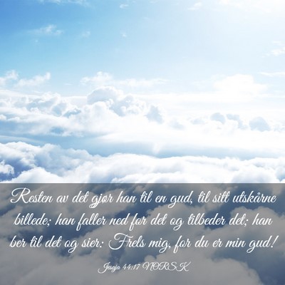 Picture 03 - Jesaja 44:17 NORSK - Resten av det gjør han til en gud, til sitt - Bible Verse Picture