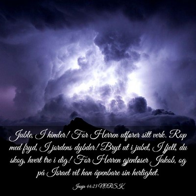 Picture 03 - Jesaja 44:23 NORSK - Juble, I himler! For Herren utfører sitt verk. - Bible Verse Picture