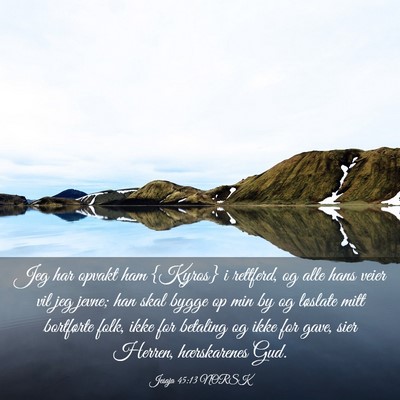 Picture 03 - Jesaja 45:13 NORSK - Jeg har opvakt ham {Kyros} i rettferd, og alle - Bible Verse Picture
