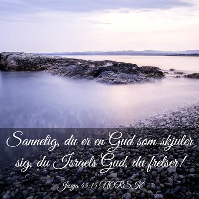Picture 03 - Jesaja 45:15 NORSK - Sannelig, du er en Gud som skjuler sig, du - Bible Verse Picture
