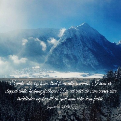 Picture 03 - Jesaja 45:20 NORSK - Samle eder og kom, tred frem alle sammen, I som - Bible Verse Picture
