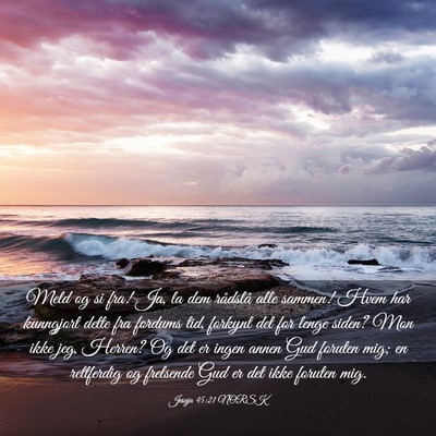 Picture 03 - Jesaja 45:21 NORSK - Meld og si fra! Ja, la dem rådslå alle sammen! - Bible Verse Picture