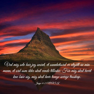 Picture 03 - Jesaja 45:23 NORSK - Ved mig selv har jeg svoret, et sannhetsord er - Bible Verse Picture