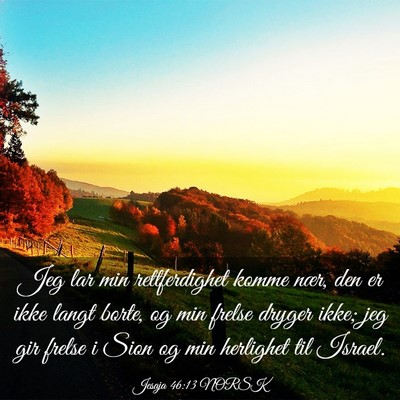 Picture 03 - Jesaja 46:13 NORSK - Jeg lar min rettferdighet komme nær, den er ikke - Bible Verse Picture