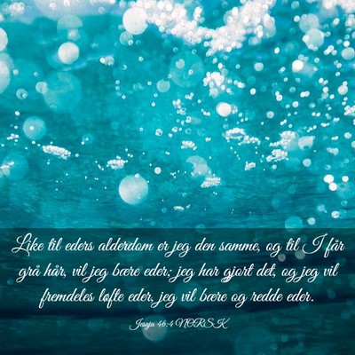 Picture 03 - Jesaja 46:4 NORSK - Like til eders alderdom er jeg den samme, og til - Bible Verse Picture