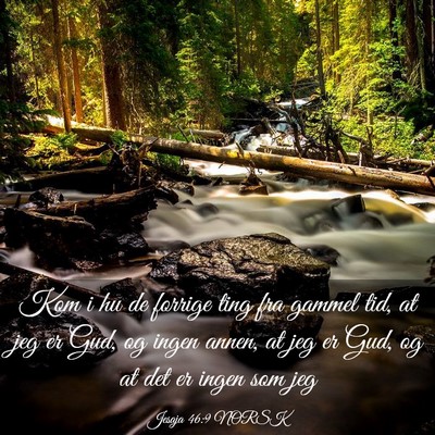 Picture 03 - Jesaja 46:9 NORSK - Kom i hu de forrige ting fra gammel tid, at jeg - Bible Verse Picture