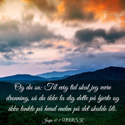 Picture 03 - Jesaja 47:7 NORSK - Og du sa: Til evig tid skal jeg være dronning, - Bible Verse Picture