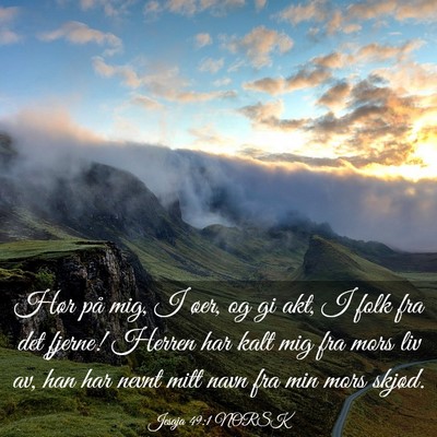 Picture 03 - Jesaja 49:1 NORSK - Hør på mig, I øer, og gi akt, I folk fra det - Bible Verse Picture