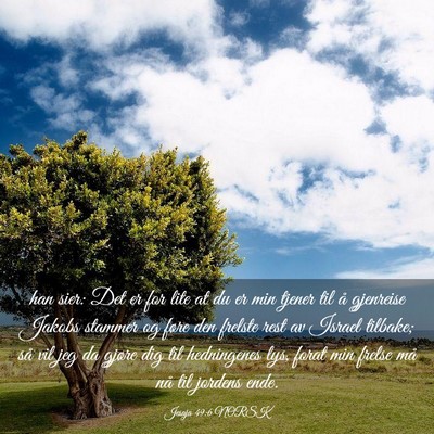 Picture 03 - Jesaja 49:6 NORSK - han sier: Det er for lite at du er min tjener til - Bible Verse Picture