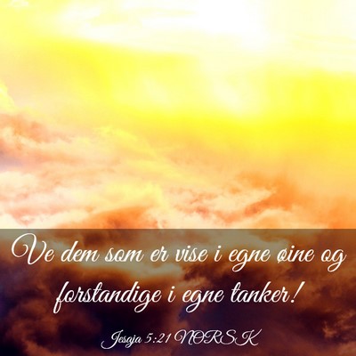 Picture 03 - Jesaja 5:21 NORSK - Ve dem som er vise i egne øine og forstandige i - Bible Verse Picture