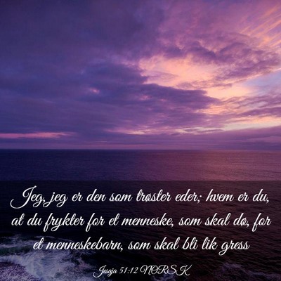 Picture 03 - Jesaja 51:12 NORSK - Jeg, jeg er den som trøster eder; hvem er du, at - Bible Verse Picture