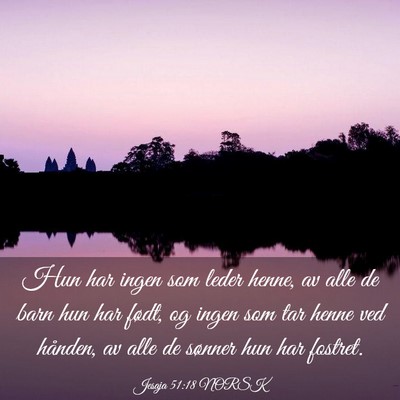 Picture 03 - Jesaja 51:18 NORSK - Hun har ingen som leder henne, av alle de barn - Bible Verse Picture