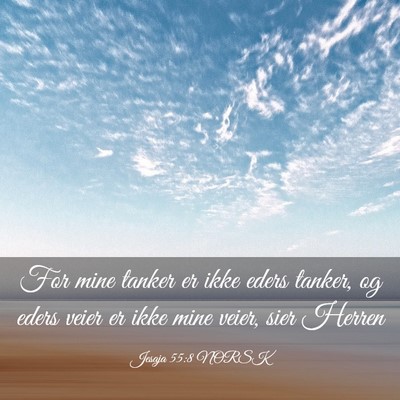 Picture 03 - Jesaja 55:8 NORSK - For mine tanker er ikke eders tanker, og eders - Bible Verse Picture