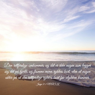 Picture 03 - Jesaja 57:1 NORSK - Den rettferdige omkommer, og det er ikke nogen - Bible Verse Picture