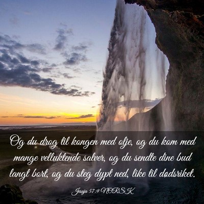 Picture 03 - Jesaja 57:9 NORSK - Og du drog til kongen med olje, og du kom med - Bible Verse Picture