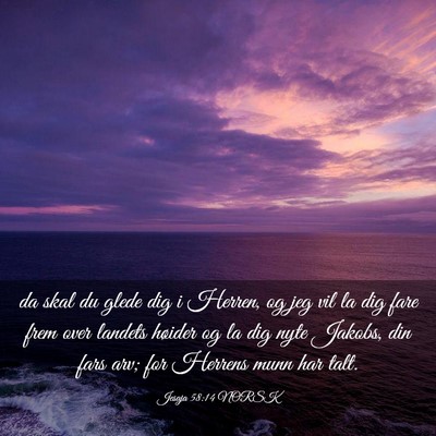 Picture 03 - Jesaja 58:14 NORSK - da skal du glede dig i Herren, og jeg vil la dig - Bible Verse Picture