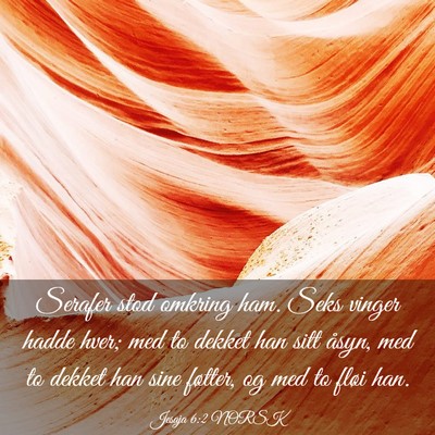 Picture 03 - Jesaja 6:2 NORSK - Serafer stod omkring ham. Seks vinger hadde hver; - Bible Verse Picture