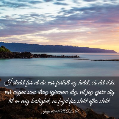 Picture 03 - Jesaja 60:15 NORSK - I stedet for at du var forlatt og hatet, så det - Bible Verse Picture