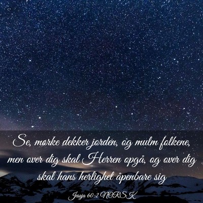 Picture 03 - Jesaja 60:2 NORSK - Se, mørke dekker jorden, og mulm folkene, men - Bible Verse Picture