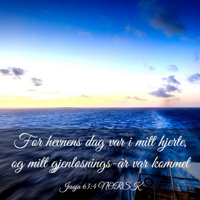 Picture 03 - Jesaja 63:4 NORSK - For hevnens dag var i mitt hjerte, og mitt - Bible Verse Picture