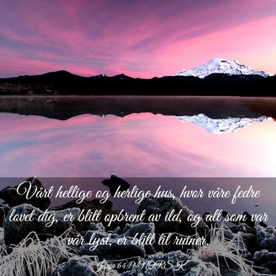 Picture 03 - Jesaja 64:11 NORSK - Vårt hellige og herlige hus, hvor våre fedre - Bible Verse Picture