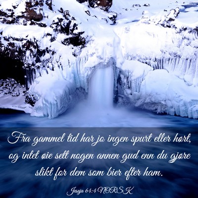 Picture 03 - Jesaja 64:4 NORSK - Fra gammel tid har jo ingen spurt eller hørt, og - Bible Verse Picture