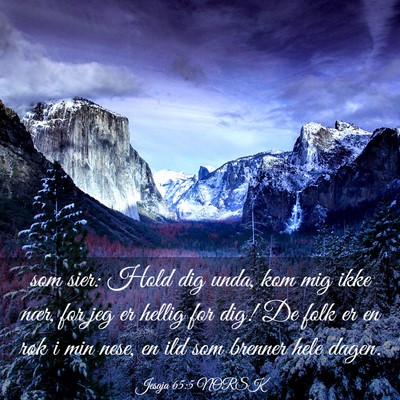 Picture 03 - Jesaja 65:5 NORSK - som sier: Hold dig unda, kom mig ikke nær, for - Bible Verse Picture