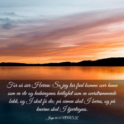 Picture 03 - Jesaja 66:12 NORSK - For så sier Herren: Se, jeg lar fred komme over - Bible Verse Picture