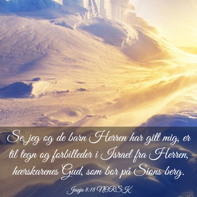 Picture 03 - Jesaja 8:18 NORSK - Se, jeg og de barn Herren har gitt mig, er til - Bible Verse Picture