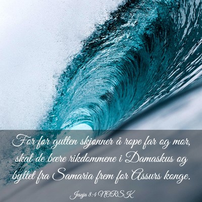 Picture 03 - Jesaja 8:4 NORSK - For før gutten skjønner å rope far og mor, - Bible Verse Picture