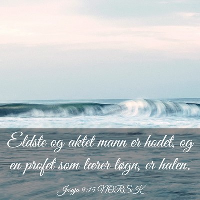 Picture 03 - Jesaja 9:15 NORSK - Eldste og aktet mann er hodet, og en profet som - Bible Verse Picture