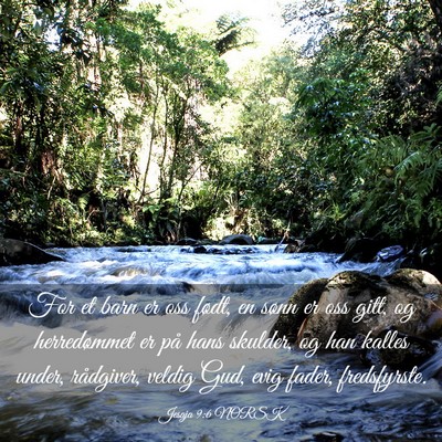 Picture 03 - Jesaja 9:6 NORSK - For et barn er oss født, en sønn er oss gitt, - Bible Verse Picture