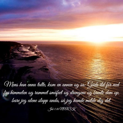 Picture 03 - Job 1:16 NORSK - Mens han ennu talte, kom en annen og sa: Guds ild - Bible Verse Picture