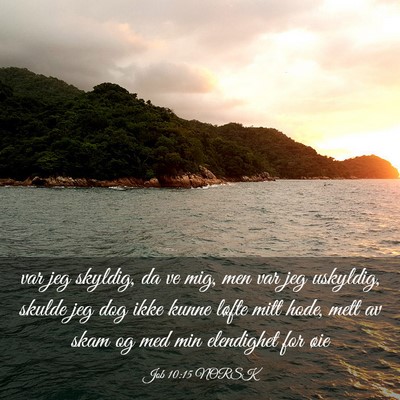 Picture 03 - Job 10:15 NORSK - var jeg skyldig, da ve mig, men var jeg uskyldig, - Bible Verse Picture