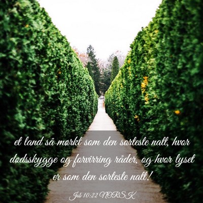 Picture 03 - Job 10:22 NORSK - et land så mørkt som den sorteste natt, hvor - Bible Verse Picture